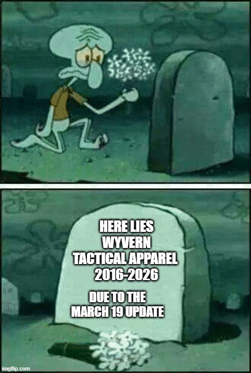 nooo | HERE LIES WYVERN TACTICAL APPAREL 
2016-2026; DUE TO THE MARCH 19 UPDATE | image tagged in rip | made w/ Imgflip meme maker