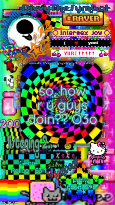 divvy announcement temp!! V3Λ | so, how r u guys doin?? O3o; Genre Police - S3rl; pretty good!! C>c | image tagged in divvy announcement temp v3 | made w/ Imgflip meme maker