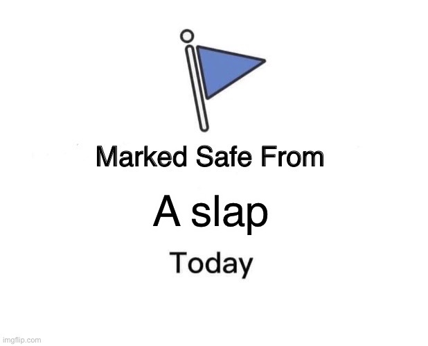 Pls comment | A slap | image tagged in memes,marked safe from | made w/ Imgflip meme maker