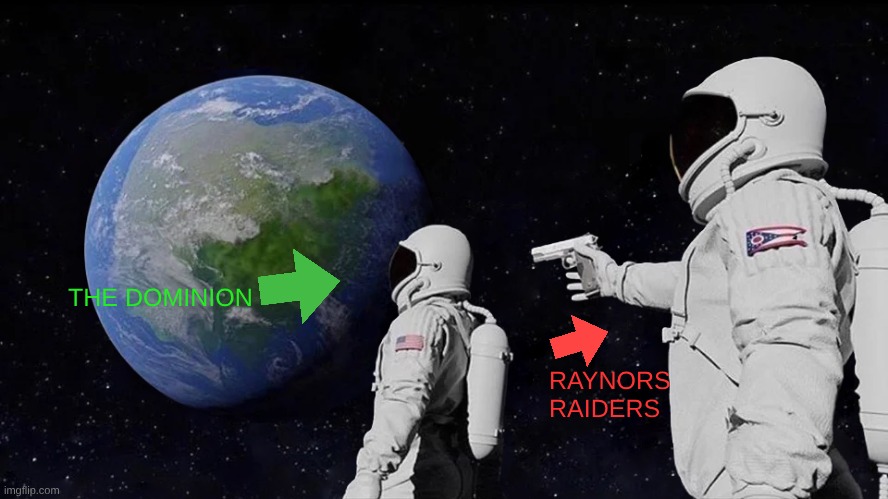 Terran meme | THE DOMINION; RAYNORS RAIDERS | image tagged in memes,always has been | made w/ Imgflip meme maker