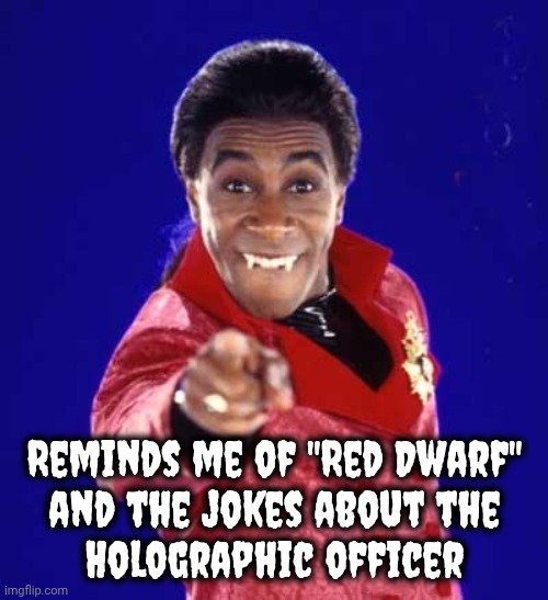 Reminds me of "Red Dwarf"
and the jokes about the
Holographic officer | image tagged in cat red dwarf | made w/ Imgflip meme maker