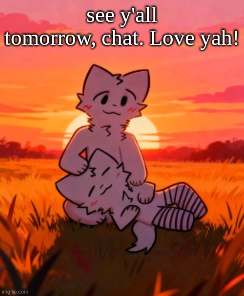 That0neguy announcement temp | see y'all tomorrow, chat. Love yah! | image tagged in that0neguy announcement temp | made w/ Imgflip meme maker