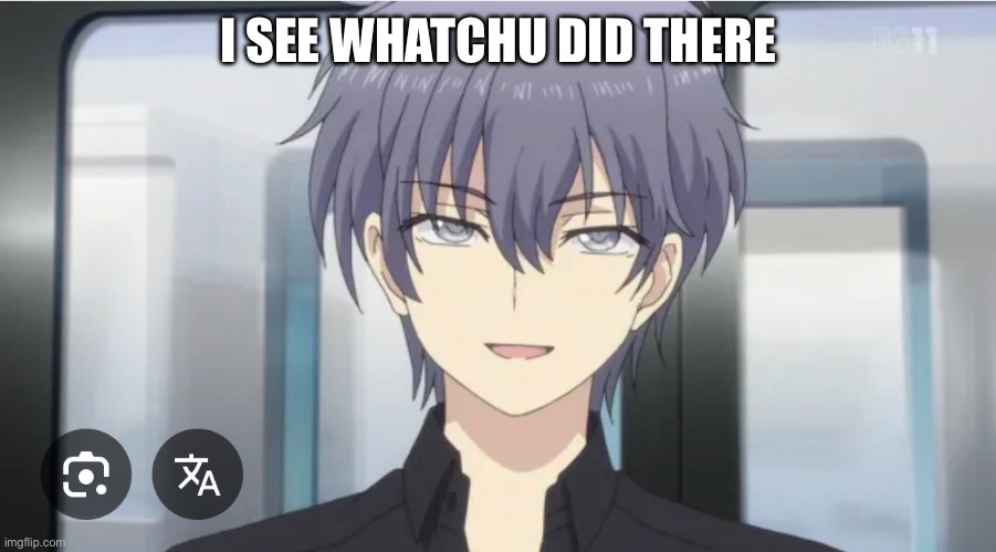 I SEE WHATCHU DID THERE | made w/ Imgflip meme maker