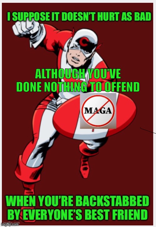 ALTHOUGH YOU’VE DONE NOTHING TO OFFEND | made w/ Imgflip meme maker