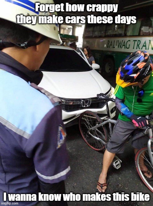 Iron Bike Tyson | Forget how crappy they make cars these days; I wanna know who makes this bike | image tagged in bike,car,accident,strong | made w/ Imgflip meme maker