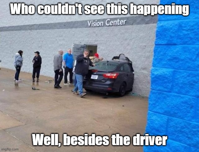 Drive Thru Vision Center | Who couldn't see this happening; Well, besides the driver | image tagged in bad drivers,blind,vision,drive thru | made w/ Imgflip meme maker