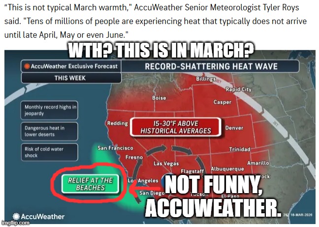 What have we done? | WTH? THIS IS IN MARCH? NOT FUNNY, ACCUWEATHER. | image tagged in climate change | made w/ Imgflip meme maker
