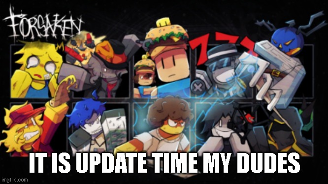 Roblox_Forsaken stream announcement template | IT IS UPDATE TIME MY DUDES | image tagged in roblox_forsaken stream announcement template | made w/ Imgflip meme maker