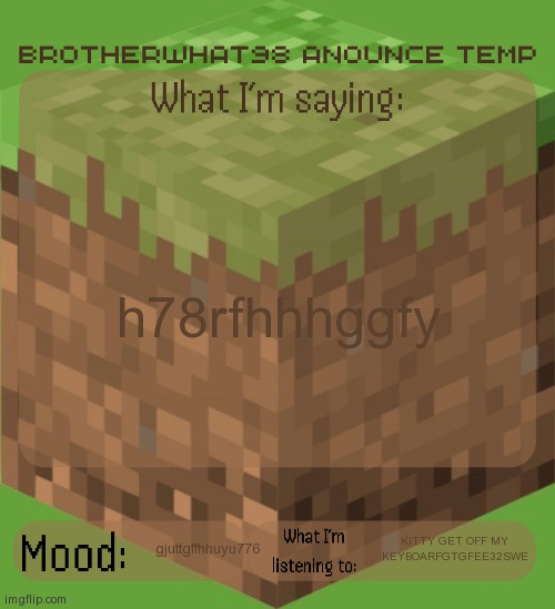 Get off my keyboard kittgrrrrttghbnjloiuuu | h78rfhhhggfy; gjuttgffhhuyu776; KITTY GET OFF MY KEYBOARFGTGFEE32SWE | image tagged in justt get offgtyyujjjjhhfq12weruy | made w/ Imgflip meme maker