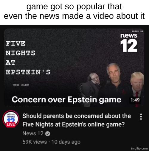 Why make a game out of Epstien? | game got so popular that even the news made a video about it | image tagged in jeffrey epstein,five nights at freddys | made w/ Imgflip meme maker