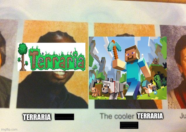 No hate to terraria :) | TERRARIA; TERRARIA | image tagged in the cooler daniel,terraria,minecraft | made w/ Imgflip meme maker