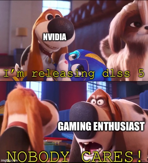 Ai sloped the game you doofus | NVIDIA; I’m releasing dlss 5; GAMING ENTHUSIAST | image tagged in nobody cares tiny | made w/ Imgflip meme maker