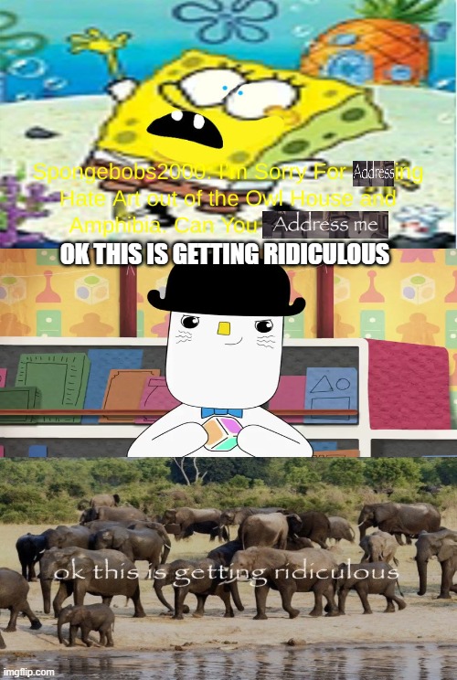 Im going to ruin it | OK THIS IS GETTING RIDICULOUS | image tagged in who denies spongebobs2000 s apology | made w/ Imgflip meme maker
