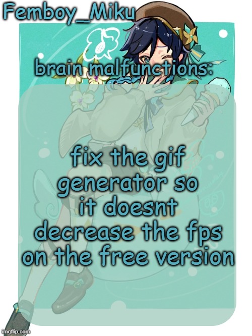 mikus venti template | fix the gif generator so it doesnt decrease the fps on the free version | image tagged in mikus venti template | made w/ Imgflip meme maker