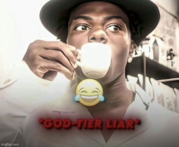 "msmg is so braindead," said the one constantly partaking in stupid pluribus hivemind trends instead of making the stream better | image tagged in god-tier liar | made w/ Imgflip meme maker