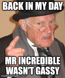 Back In My Day | BACK IN MY DAY; MR INCREDIBLE WASN'T GASSY | image tagged in memes,back in my day,mr incredible,incredible gassy | made w/ Imgflip meme maker