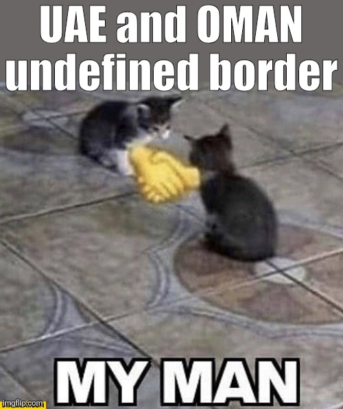 Cats shaking hands | UAE and OMAN undefined border | image tagged in cats shaking hands | made w/ Imgflip meme maker