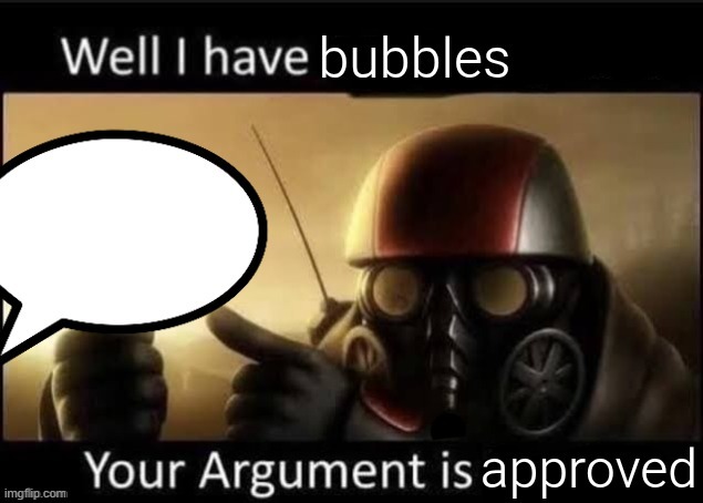 image tagged in well i have bubbles | made w/ Imgflip meme maker