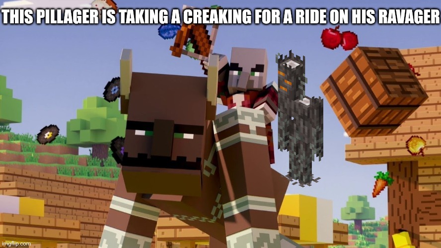 Pillager Riding Ravager | THIS PILLAGER IS TAKING A CREAKING FOR A RIDE ON HIS RAVAGER | image tagged in pillager riding ravager | made w/ Imgflip meme maker