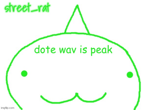 suspiciously announcement temp shaped forehead | dote wav is peak | image tagged in suspiciously announcement temp shaped forehead | made w/ Imgflip meme maker