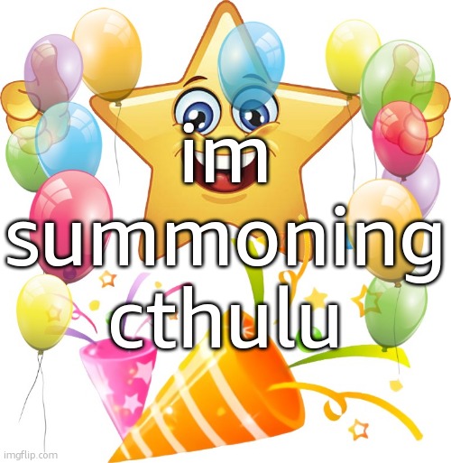 Star Emoji Confetti | im summoning cthulu | image tagged in star emoji confetti | made w/ Imgflip meme maker