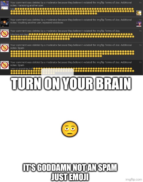 TURN ON YOUR BRAIN; 🫩; IT'S GODDAMN NOT AN SPAM
JUST EMOJI | image tagged in blank white template | made w/ Imgflip meme maker