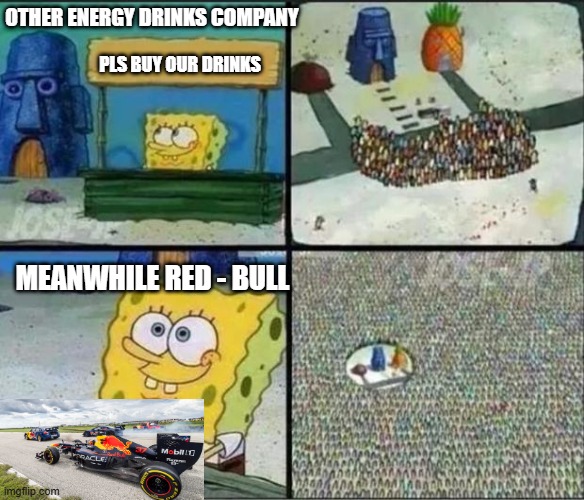 Redbull be like | OTHER ENERGY DRINKS COMPANY; PLS BUY OUR DRINKS; MEANWHILE RED - BULL | image tagged in spongebob hype stand | made w/ Imgflip meme maker