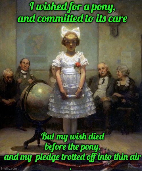 Rockwell | I wished for a pony, and committed to its care; But my wish died before the pony, and my  pledge trotted off into thin air
. | image tagged in rockwell | made w/ Imgflip meme maker