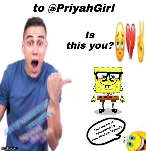 to @PriyahGirl (if you see me comment if you’re mad, stay mad you role-playing pedophile) | to @PriyahGirl; Is this you? This meme is sponsored by raid shadow legends | image tagged in ur a cornball 3 | made w/ Imgflip meme maker