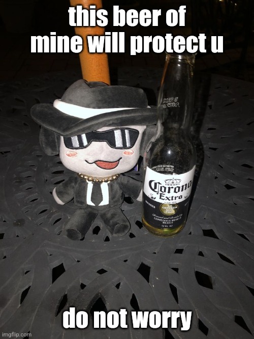 Alcoholic Chance Plushy | this beer of mine will protect u do not worry | image tagged in alcoholic chance plushy | made w/ Imgflip meme maker