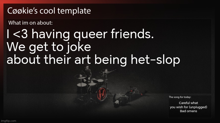 The relationship was entirely platonic, but an admin of a server called it het-slop | I <3 having queer friends. 
We get to joke about their art being het-slop; Careful what you wish for (unplugged)
Bad omens | image tagged in all references to het-slop are not meant to be derogatory | made w/ Imgflip meme maker