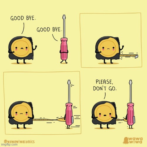 image tagged in tools,tape measure,screwdriver,goodbye,pull,aww | made w/ Imgflip meme maker