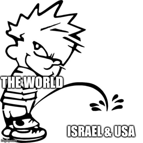 Calvin Peeing | THE WORLD; ISRAEL & USA | image tagged in calvin peeing | made w/ Imgflip meme maker