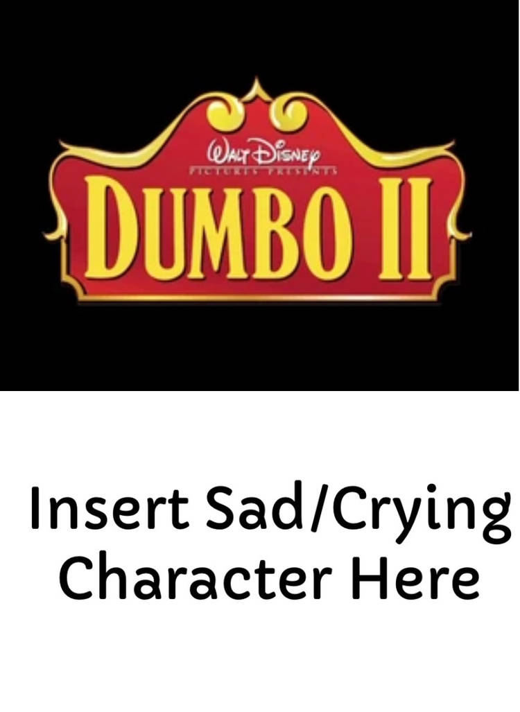Who feels Sad that Dumbo II Got Cancel? MEME Blank Meme Template