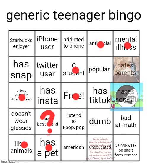 generic teenager bingo | Maybe  actually focus in school instead of doing nothing and blaming the building for the education you are not pushing yourself to get just because you "hate it" | image tagged in generic teenager bingo | made w/ Imgflip meme maker