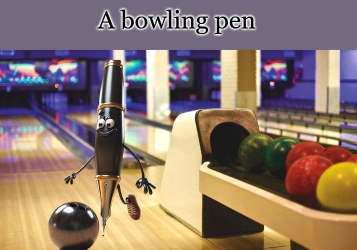 a bowling pen | image tagged in bowling pin,kewlew | made w/ Imgflip meme maker