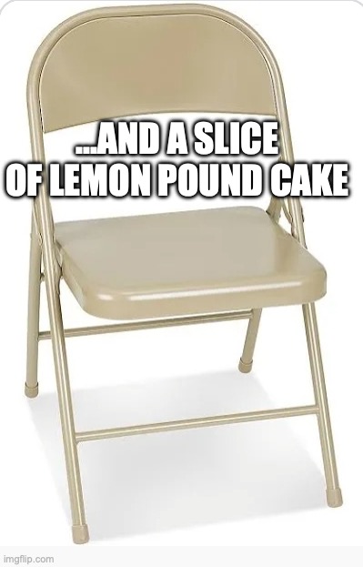 FAFO | ...AND A SLICE OF LEMON POUND CAKE | image tagged in fafo | made w/ Imgflip meme maker