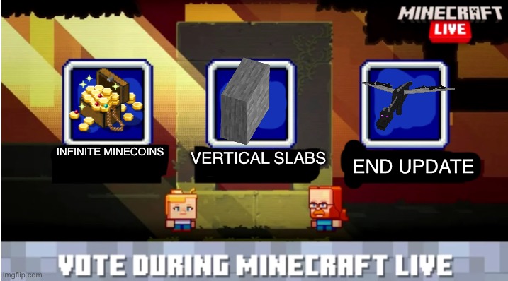Minecraft mob vote | INFINITE MINECOINS; END UPDATE; VERTICAL SLABS | image tagged in minecraft mob vote | made w/ Imgflip meme maker