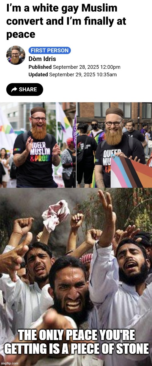 Gay Piece | THE ONLY PEACE YOU'RE GETTING IS A PIECE OF STONE | image tagged in angry muslim | made w/ Imgflip meme maker