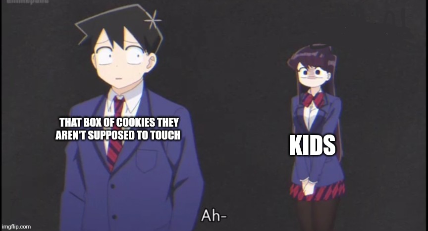 I want the cookies | THAT BOX OF COOKIES THEY AREN'T SUPPOSED TO TOUCH; KIDS | image tagged in komi staring | made w/ Imgflip meme maker