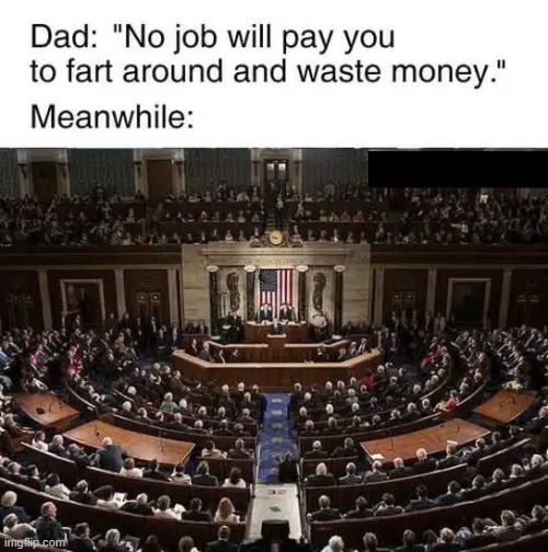 Wanna bet? | image tagged in congress,waste of money,waste of time,wasted | made w/ Imgflip meme maker