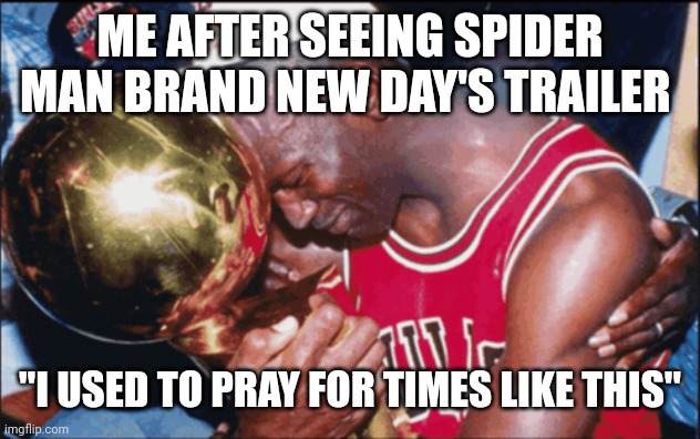 ABSOLUTE CINEMA | ME AFTER SEEING SPIDER MAN BRAND NEW DAY'S TRAILER; "I USED TO PRAY FOR TIMES LIKE THIS" | image tagged in i used to pray for times like this alternate,spiderman,funny,spiderman peter parker | made w/ Imgflip meme maker