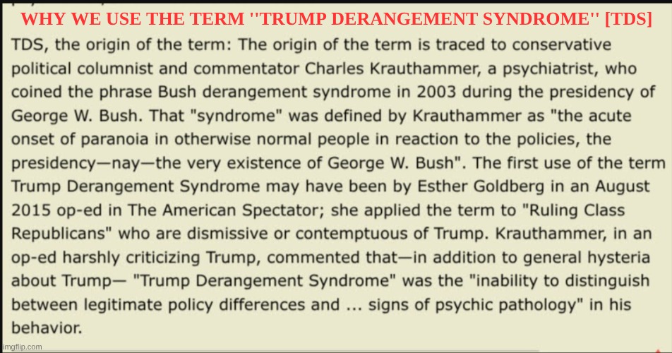 expression memes | WHY WE USE THE TERM ''TRUMP DERANGEMENT SYNDROME'' [TDS] | image tagged in tds,donald trump,george w bush | made w/ Imgflip meme maker