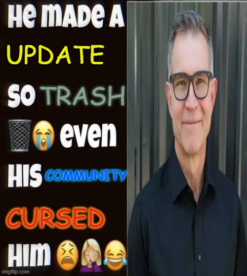 He made a statement so trash | UPDATE; TRASH; COMMUNITY; CURSED | image tagged in he made a statement so trash,roblox | made w/ Imgflip meme maker