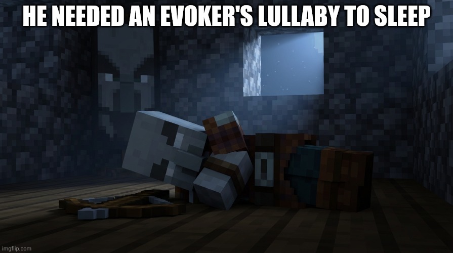Pillager That Is An Illager Captain Sleeping | HE NEEDED AN EVOKER'S LULLABY TO SLEEP | image tagged in pillager that is an illager captain sleeping | made w/ Imgflip meme maker