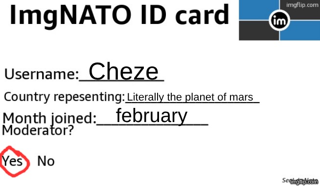 ImgNATO ID card | Cheze; Literally the planet of mars; february | image tagged in imgnato id card | made w/ Imgflip meme maker