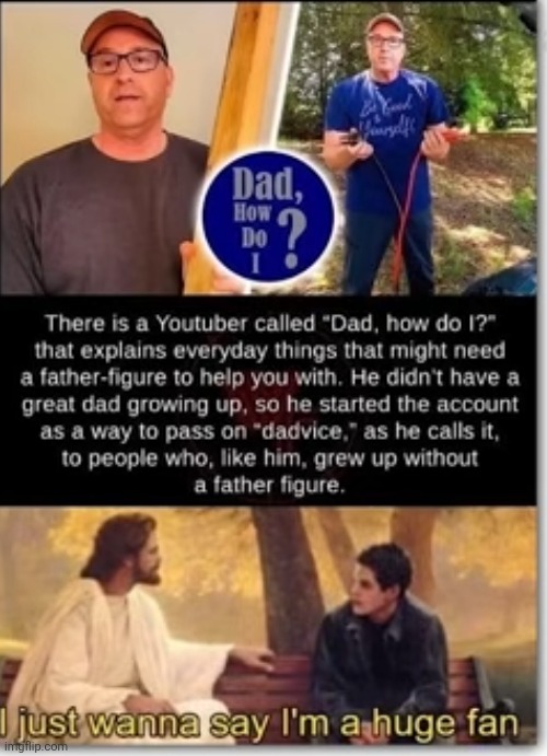 I think I'm gonna need this guy later, tbh | image tagged in dads,youtube,youtubers,wholesome,tutorial,jesus | made w/ Imgflip meme maker