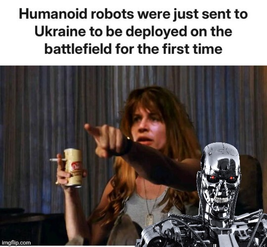 And so it begins- Terminator | image tagged in sarah connor,terminator | made w/ Imgflip meme maker