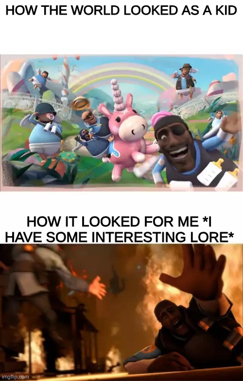 Pyrovision | HOW THE WORLD LOOKED AS A KID; HOW IT LOOKED FOR ME *I HAVE SOME INTERESTING LORE* | image tagged in pyrovision | made w/ Imgflip meme maker