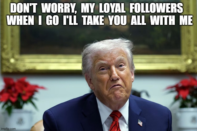 In the Yellow Submarine | DON'T  WORRY,  MY  LOYAL  FOLLOWERS    WHEN  I  GO  I'LL  TAKE  YOU  ALL  WITH  ME | image tagged in stop reading the tags | made w/ Imgflip meme maker